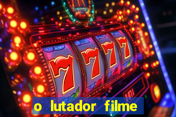 o lutador filme completo dublado mega filmes